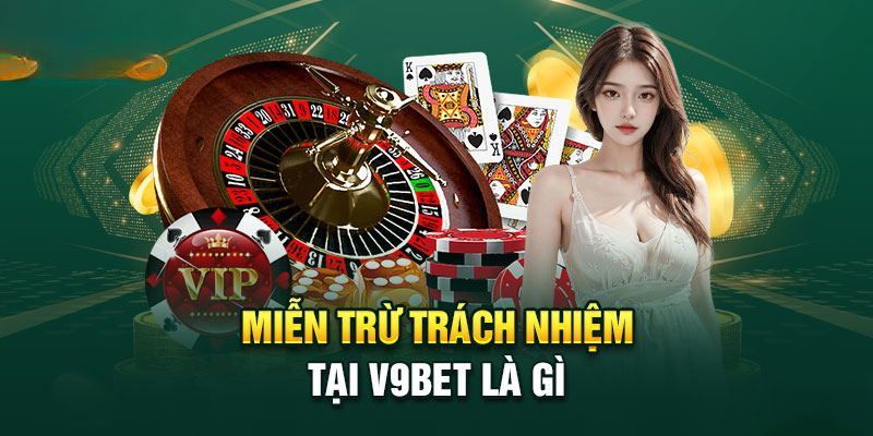 Tổng quát miễn trừ trách nhiệm V9BET và lợi ích